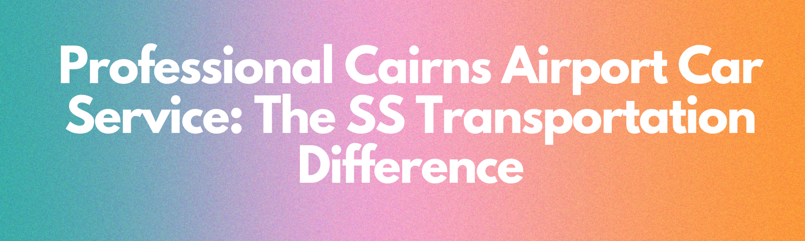Read more about the article Professional Cairns Airport Car Service: The SS Transportation Difference