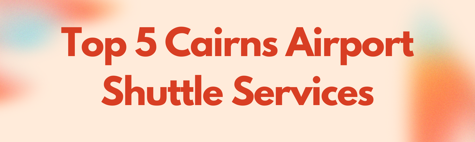 Read more about the article Top 5 Cairns Airport Shuttle Services