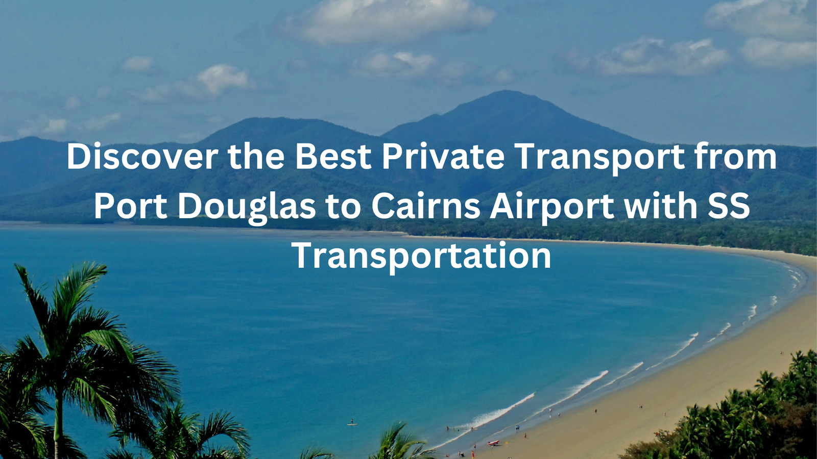 Read more about the article Discover the Best Private Transport from Port Douglas to Cairns Airport with SS Transportation