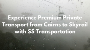 Read more about the article Premium Private Transport from Cairns to Skyrail